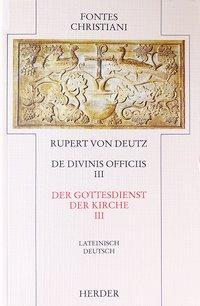 Rupert Deutz Der Gottesdienst der Kirche 3 / De divinis officiis 3