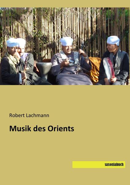 Robert Lachmann Lachmann, R: Musik des Orients