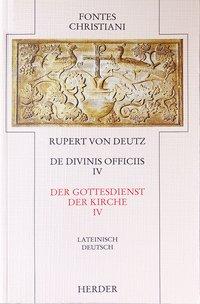 Rupert Deutz Der Gottesdienst der Kirche 4 / De divinis officiis 4