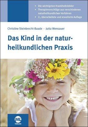 Christine Steinbrecht-Baade, Jutta Wensauer Das Kind in der naturheilkundlichen Praxis