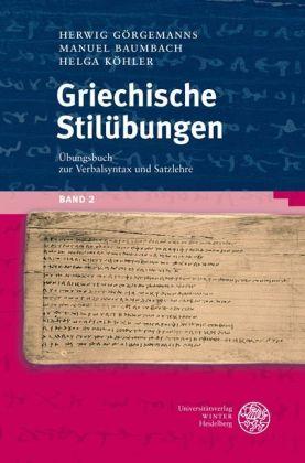 Herwig Görgemanns, Manuel Baumbach, Helga Köhler Griechische Stilübungen / Übungsbuch zur Verbalsyntax und Satzlehre