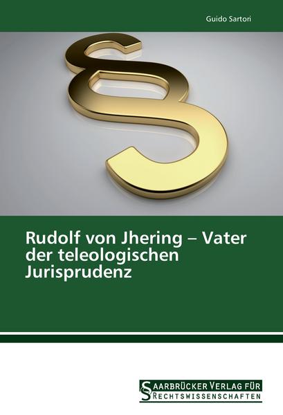 Guido Sartori Rudolf von Jhering - Vater der teleologischen Jurisprudenz