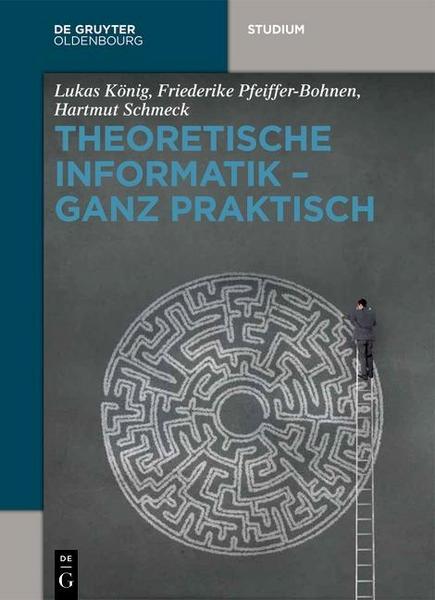 Lukas König, Friederike Pfeiffer-Bohnen, Hartmut Schmec Theoretische Informatik - ganz praktisch