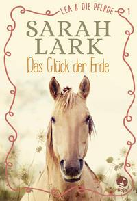 Sarah Lark Lea und die Pferde - Das Glück der Erde