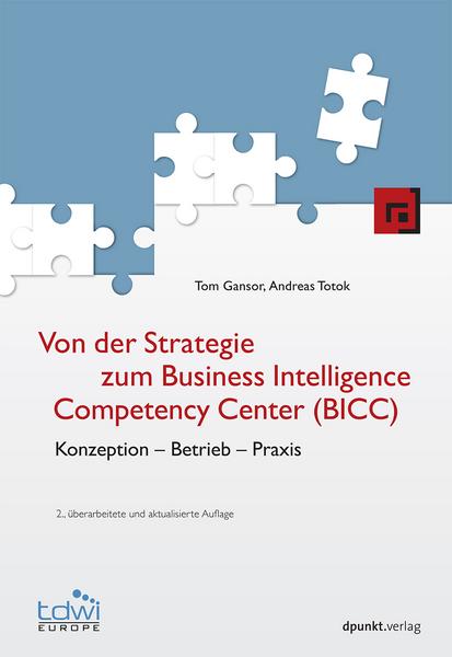 Tom Gansor, Andreas Totok Von der Strategie zum Business Intelligence Competency Center (BICC)