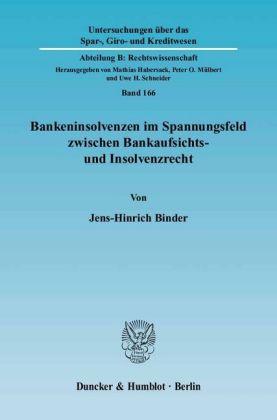 Jens-Hinrich Binder Bankeninsolvenzen im Spannungsfeld zwischen Bankaufsichts- und Insolvenzrecht.