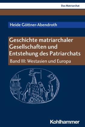 Heide Göttner-Abendroth Geschichte matriarchaler Gesellschaften und Entstehung des Patriarchats