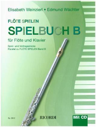 Elisabeth Weinzierl, Edmund Wächter Flöte Spielen - Spielbuch B (mit CD)