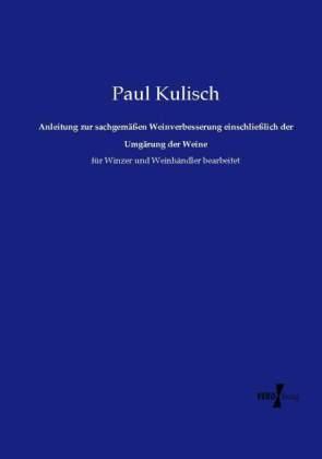 Paul Kulisch Anleitung zur sachgemäßen Weinverbesserung einschließlich der Umgärung der Weine