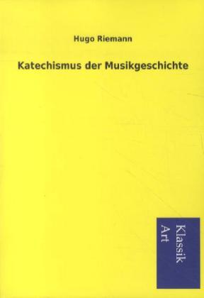 Hugo Riemann Katechismus der Musikgeschichte