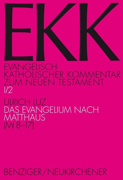 Ulrich Luz Evangelisch-Katholischer Kommentar zum Neuen Testament (EKK) / Das Evangelium nach Matthäus