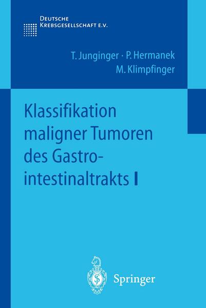 T. Junginger, P. Hermanek, M. Klimpfinger Klassifikation maligner Tumoren des Gastrointestinaltrakts 1