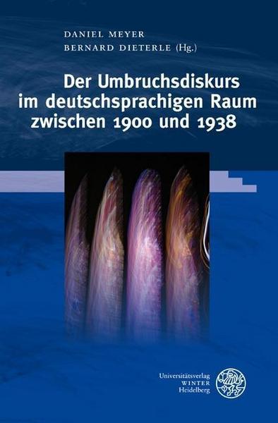 Universitätsverlag Winter GmbH Heidelberg Der Umbruchsdiskurs im deutschsprachigen Raum zwischen 1900 und 1938