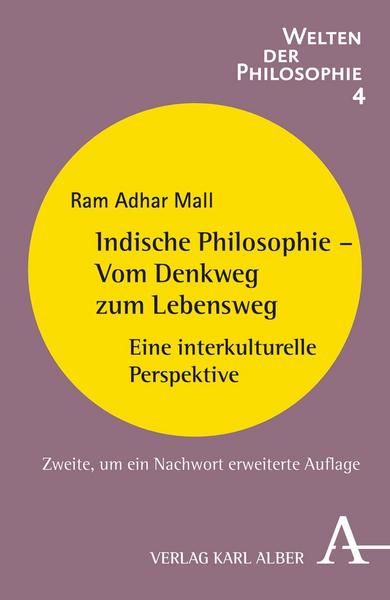 Ram A. Mall Indische Philosophie - Vom Denkweg zum Lebensweg