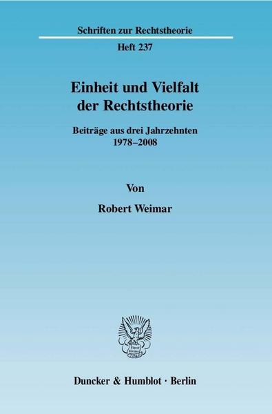 Robert Weimar Einheit und Vielfalt der Rechtstheorie.