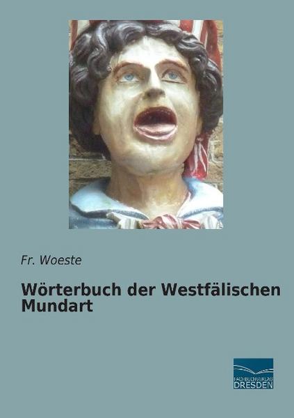 Fr. Woeste Woeste, F: Wörterbuch der Westfälischen Mundart