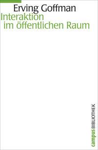 Erving Goffman Interaktion im öffentlichen Raum