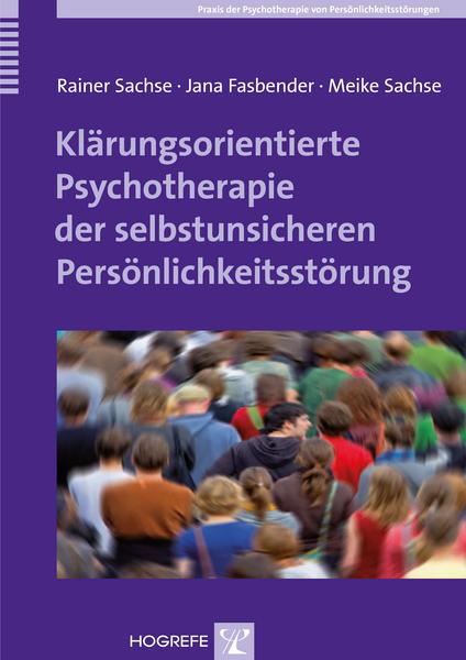Rainer Sachse, Jana Fasbender, Meike Sachse Klärungsorientierte Psychotherapie der selbstunsicheren Persönlichkeitsstörung