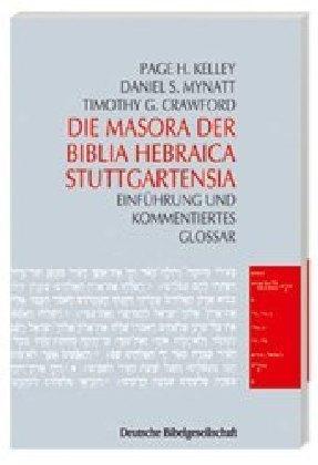 Page H. Kelley, Daniel S. Mynatt, Timothy G. Crawford Die Masora der Biblia Hebraica Stuttgartensia