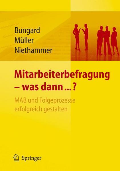 Walter Bungard, K. Müller, C. Niethammer Mitarbeiterbefragung - was dann...℃ MAB und Folgeprozesse erfolgreich gestalten