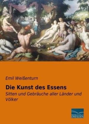 Emil Weissenturn Weißenturn, E: Kunst des Essens