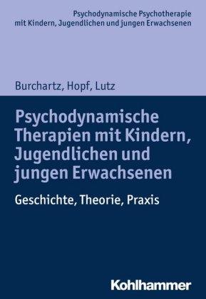 Arne Burchartz, Hans Hopf, Christiane Lutz Psychodynamische Therapien mit Kindern, Jugendlichen und jungen Erwachsenen