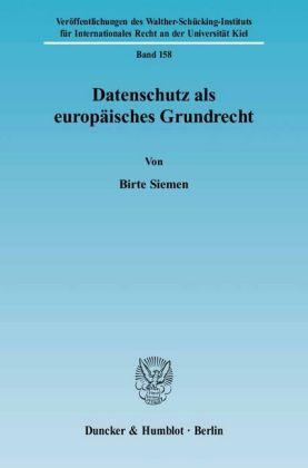 Birte Siemen Datenschutz als europäisches Grundrecht.