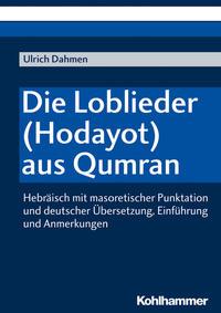 Ulrich Dahmen Die Loblieder (Hodayot) aus Qumran