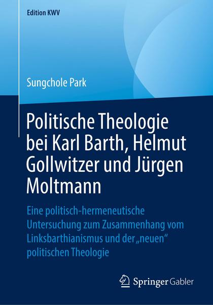Sungchole Park Politische Theologie bei Karl Barth, Helmut Gollwitzer und Jürgen Moltmann
