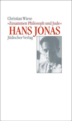 Christian Wiese Hans Jonas – »Zusammen Philosoph und Jude«