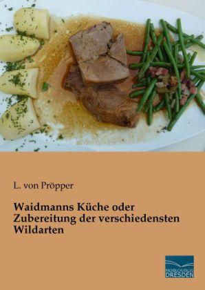 Fachbuchverlag Dresden Waidmanns Küche oder Zubereitung der verschiedensten Wildarten