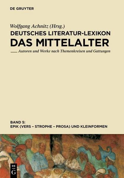 Wolfgang Achnitz Deutsches Literatur-Lexikon. Das Mittelalter / Epik (Vers - Strophe - Prosa), und Kleinformen