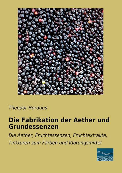 Theodor Horatius Die Fabrikation der Aether und Grundessenzen