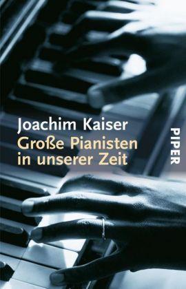 Joachim Kaiser Große Pianisten in unserer Zeit
