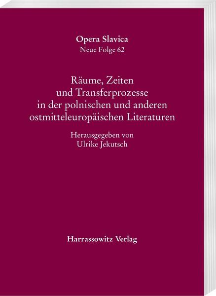 Harrassowitz Verlag Räume, Zeiten und Transferprozesse in der polnischen und anderen ostmitteleuropäischen Literaturen