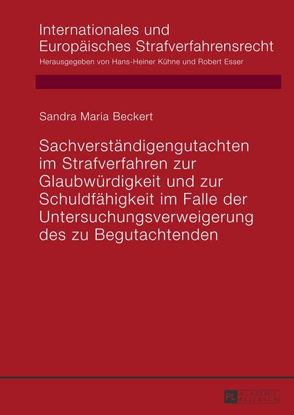 Sandra Beckert Sachverständigengutachten im Strafverfahren zur Glaubwürdigkeit und zur Schuldfähigkeit im Falle der Untersuchungsverweigerung des zu Begutachtenden