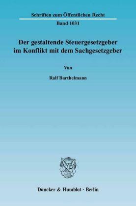 Ralf Barthelmann Der gestaltende Steuergesetzgeber im Konflikt mit dem Sachgesetzgeber.