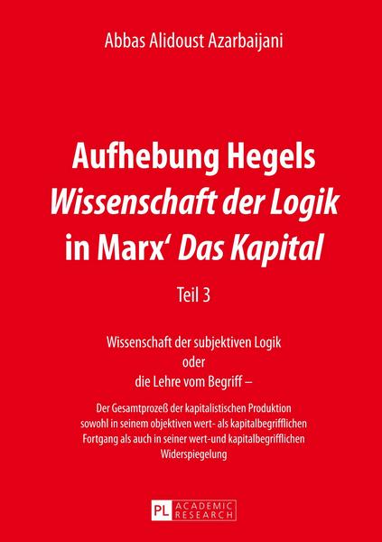 Abbas Alidoust Azarbaijani Aufhebung Hegels «Wissenschaft der Logik» in Marx’ «Das Kapital»