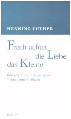 Henning Luther Frech achtet die Liebe das Kleine