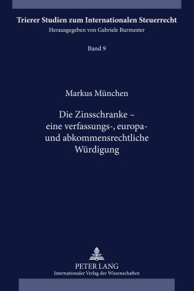 Markus München Die Zinsschranke – eine verfassungs-, europa- und abkommensrechtliche Würdigung