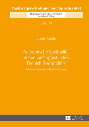 Daniel Gerte Authentische Spiritualität in den Gefängnisbriefen Dietrich Bonhoeffers
