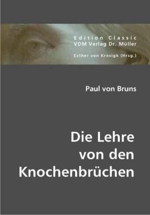 Paul Bruns Die Lehre von den Knochenbrüchen