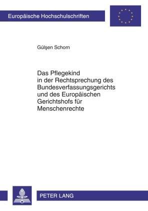 Gülsen Schorn Das Pflegekind in der Rechtsprechung des Bundesverfassungsgerichts und des Europäischen Gerichtshofs für Menschenrechte