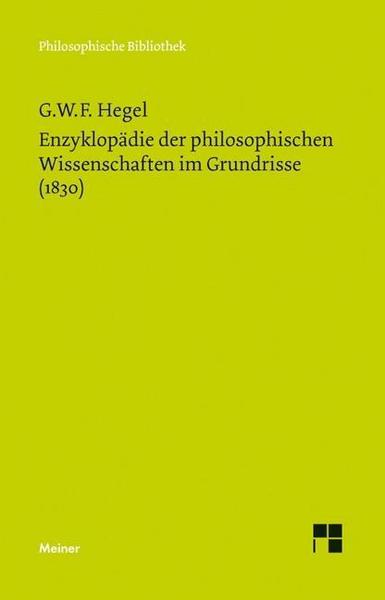 Georg Wilhelm Friedrich Hegel Enzyklopädie der philosophischen Wissenschaften im Grundrisse (1830)