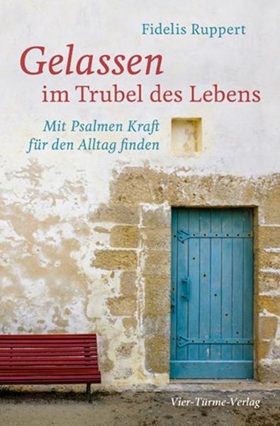 Fidelis Ruppert Gelassen im Trubel des Lebens