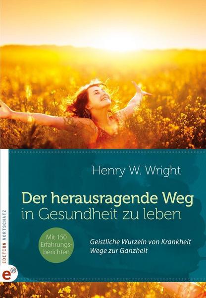 Henry W. Wright Der herausragende Weg, in Gesundheit zu leben