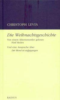 Christoph Levin Die Weihnachtsgeschichte. Von einem Alttestamentler gelesen