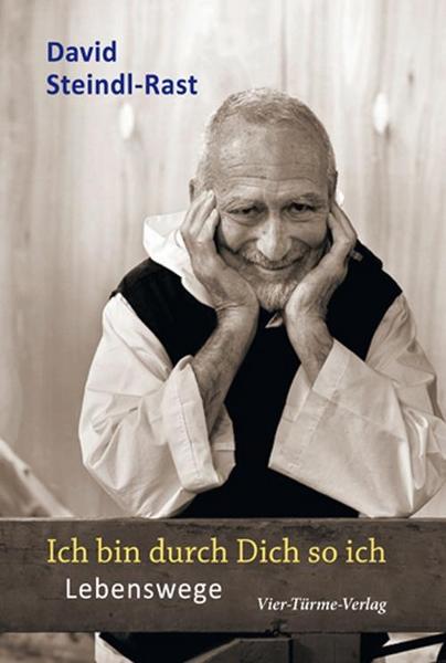 David Steindl-Rast Ich bin durch Dich so ich. Lebenswege