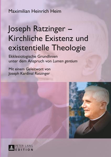 Maximilian Heinrich Heim Joseph Ratzinger – Kirchliche Existenz und existentielle Theologie