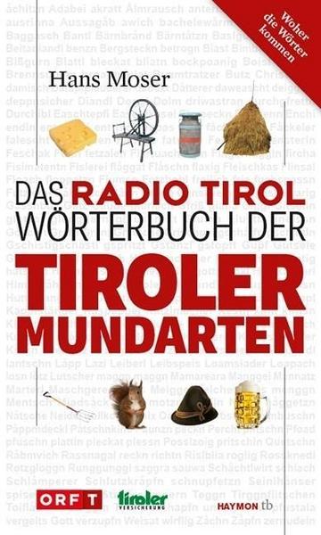 Hans Moser Das Radio Tirol-Wörterbuch der Tiroler Mundarten